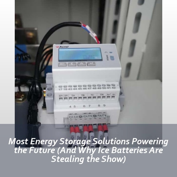 Most Energy Storage Solutions Powering the Future (And Why Ice Batteries Are Stealing the Show)